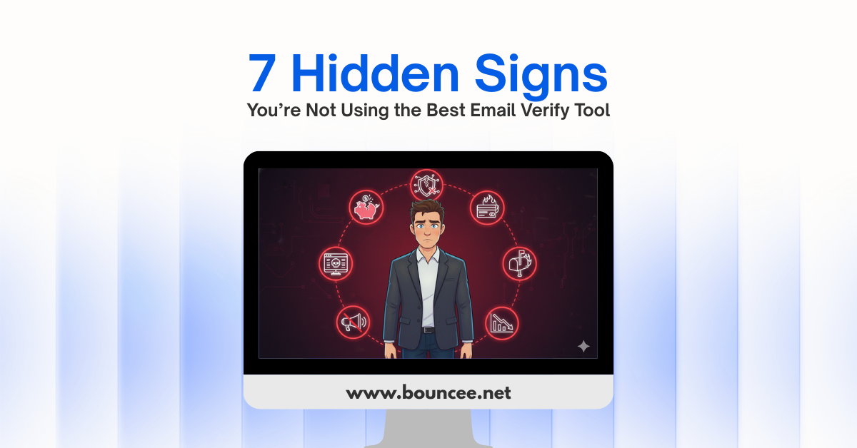 7 Hidden Signs You’re Not Using the Best Email Verification Tool